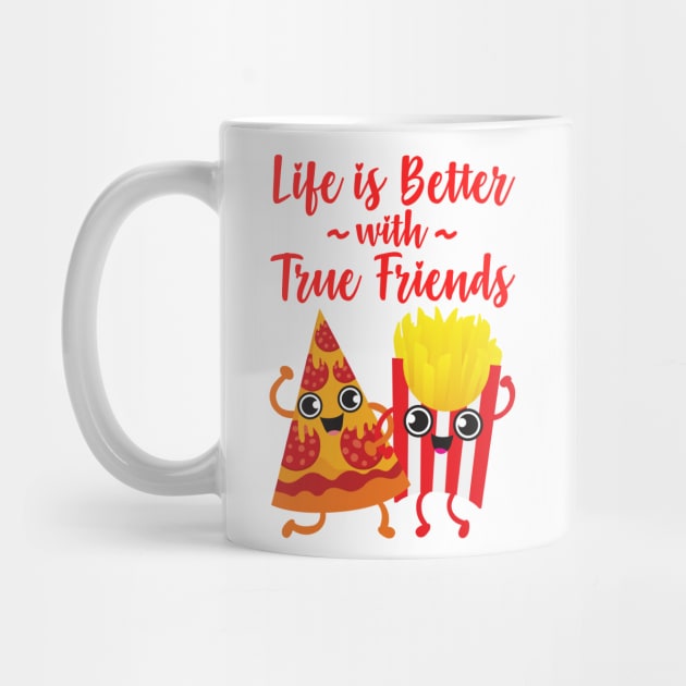 Pizza and Fries - Life is Better with True Friends by Plushism